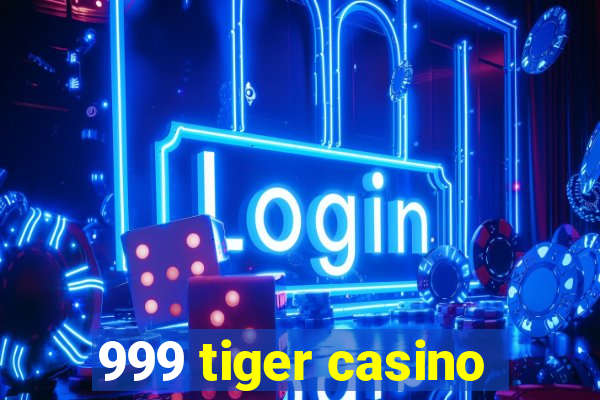 999 tiger casino