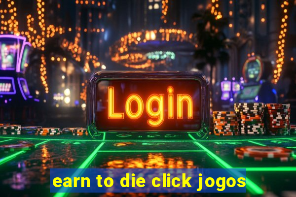 earn to die click jogos