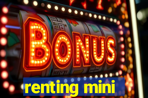 renting mini