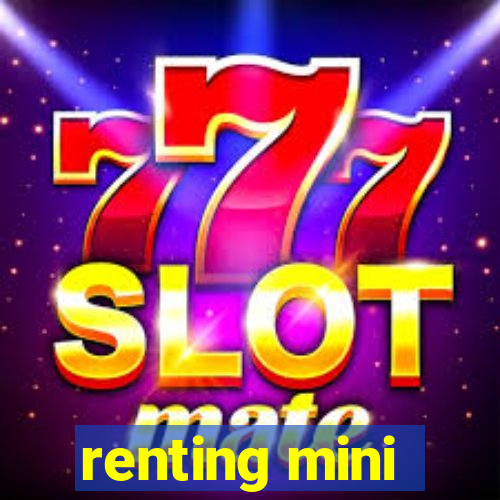 renting mini