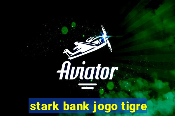 stark bank jogo tigre