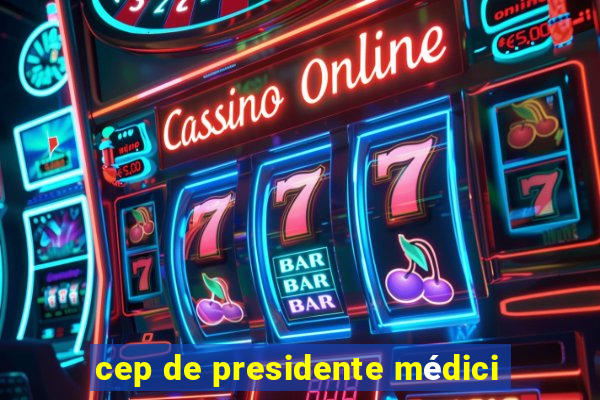 cep de presidente médici