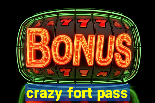 crazy fort pass