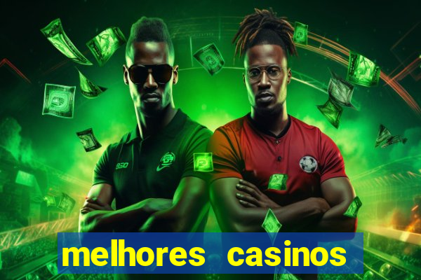 melhores casinos online com b么nus de registo