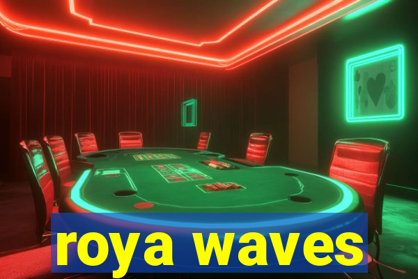 roya waves