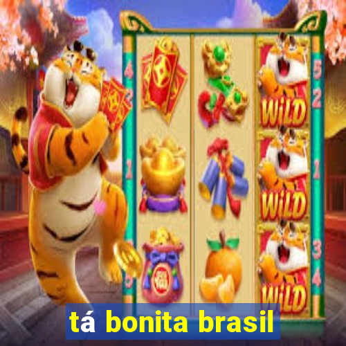 tá bonita brasil