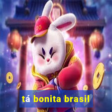 tá bonita brasil