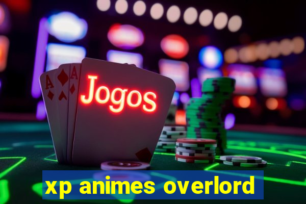 xp animes overlord