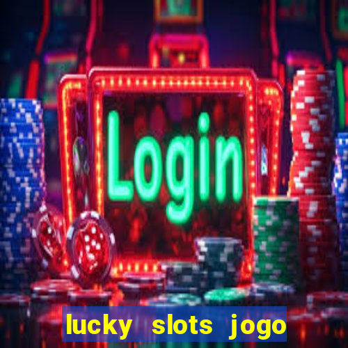 lucky slots jogo 777 casino