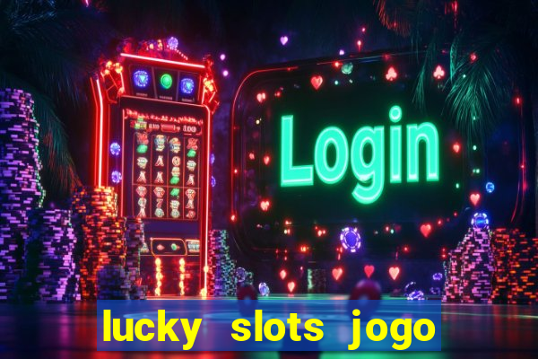 lucky slots jogo 777 casino