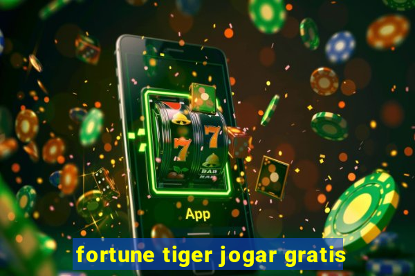 fortune tiger jogar gratis