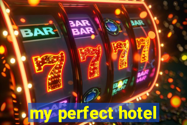 my perfect hotel