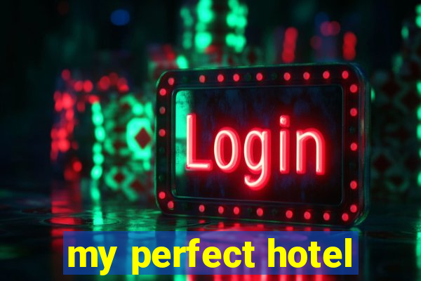 my perfect hotel