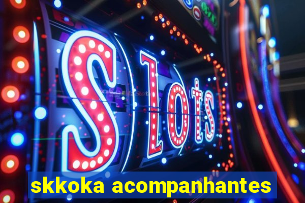 skkoka acompanhantes