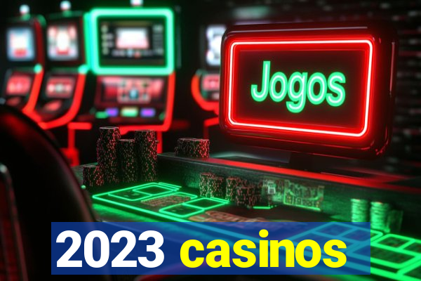 2023 casinos