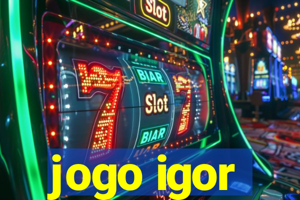 jogo igor