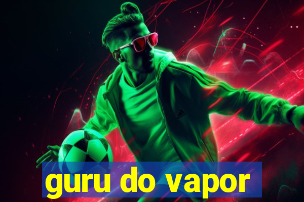 guru do vapor