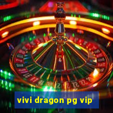 vivi dragon pg vip