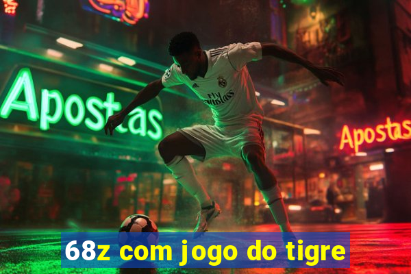 68z com jogo do tigre