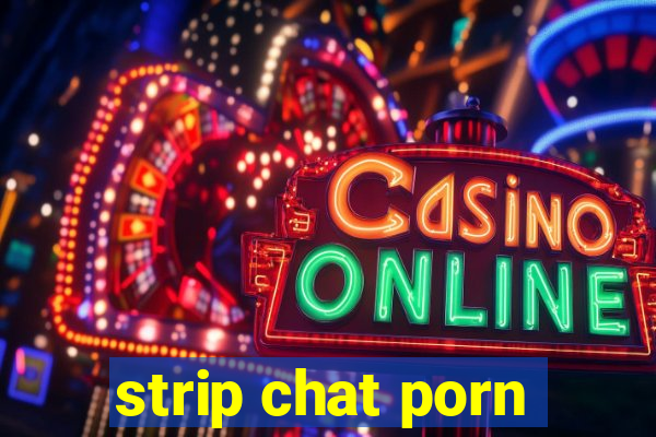 strip chat porn