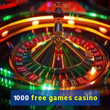 1000 free games casino