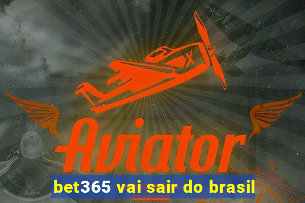 bet365 vai sair do brasil