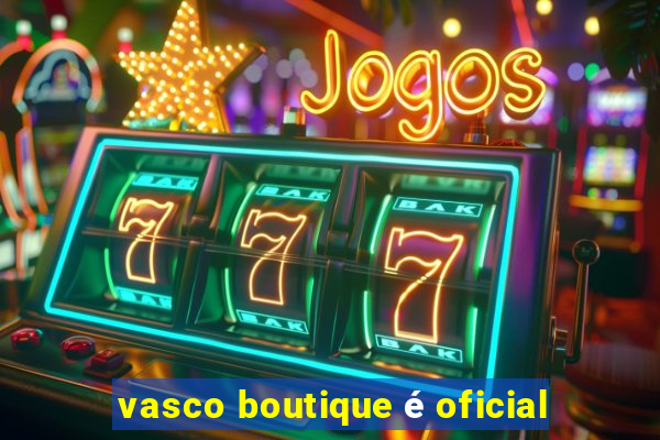 vasco boutique é oficial