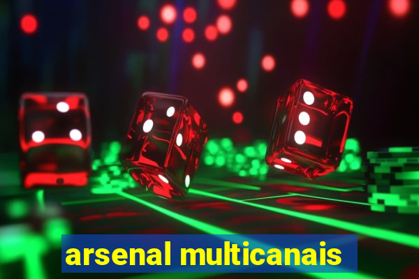 arsenal multicanais