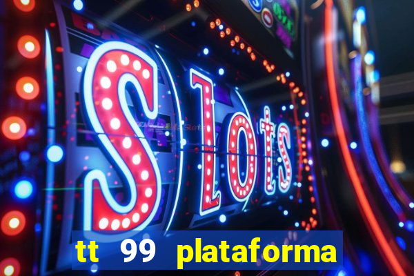 tt 99 plataforma de jogos