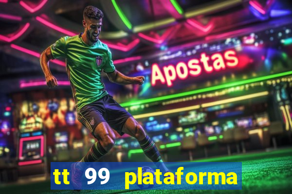 tt 99 plataforma de jogos