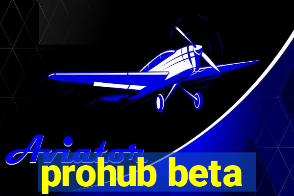 prohub beta