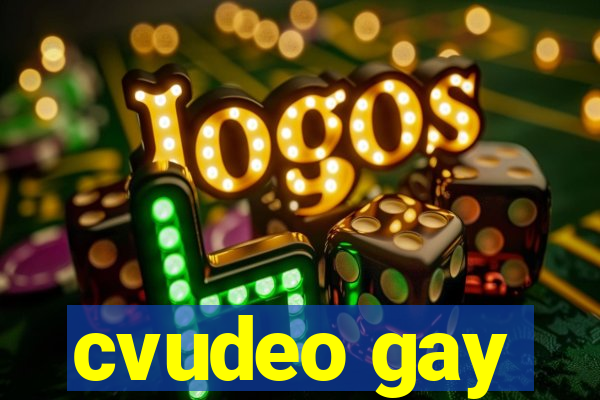 cvudeo gay