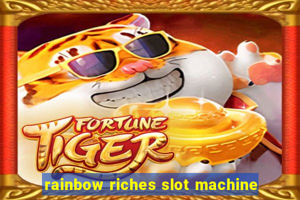 rainbow riches slot machine