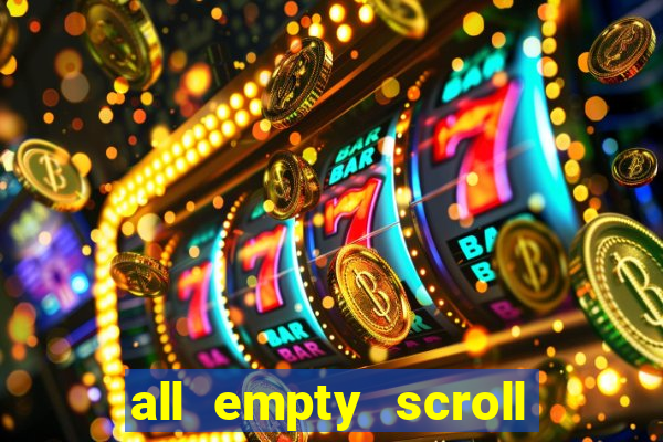 all empty scroll fear and hunger