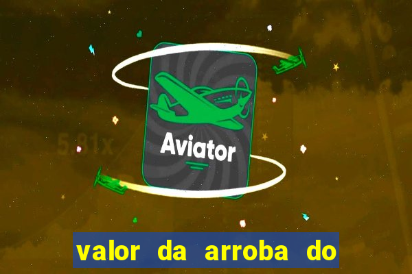 valor da arroba do porco na bahia