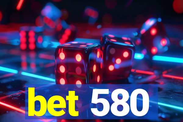 bet 580