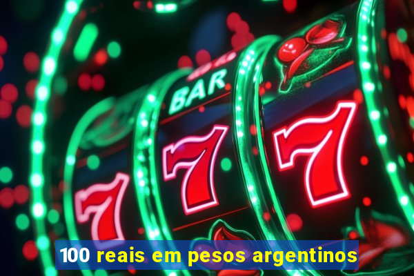 100 reais em pesos argentinos