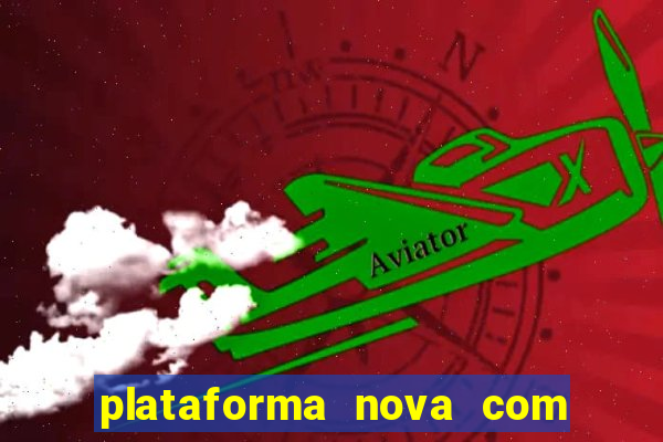 plataforma nova com bonus de cadastro sem deposito