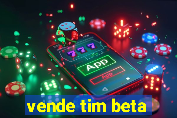 vende tim beta