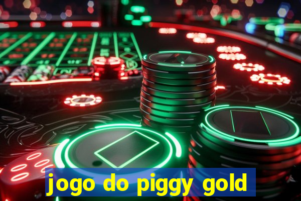 jogo do piggy gold