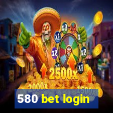 580 bet login