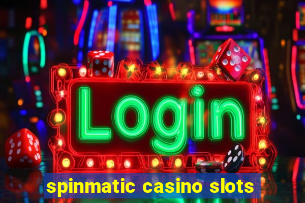 spinmatic casino slots