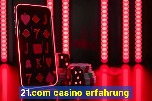 21.com casino erfahrung