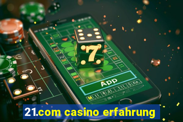 21.com casino erfahrung