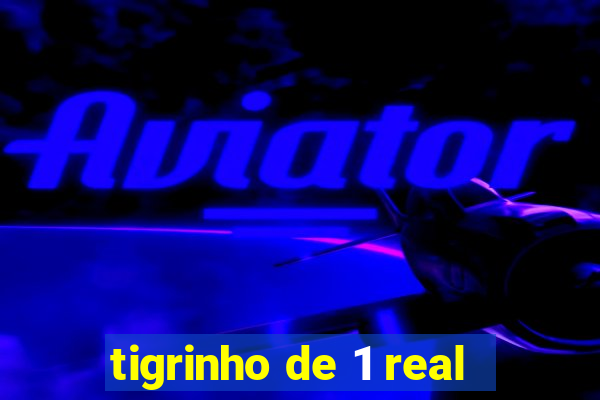 tigrinho de 1 real