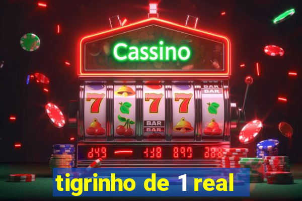 tigrinho de 1 real