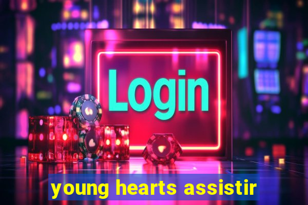 young hearts assistir