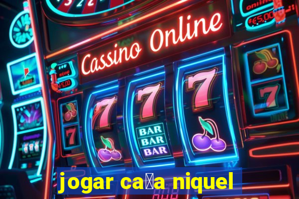 jogar ca莽a niquel