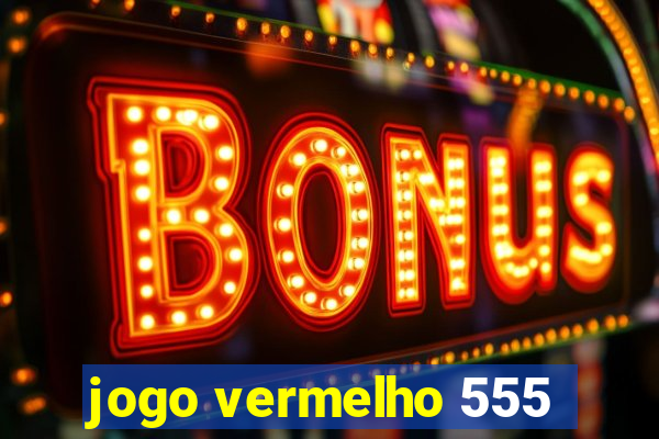 jogo vermelho 555