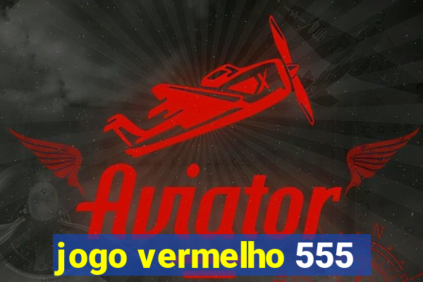 jogo vermelho 555